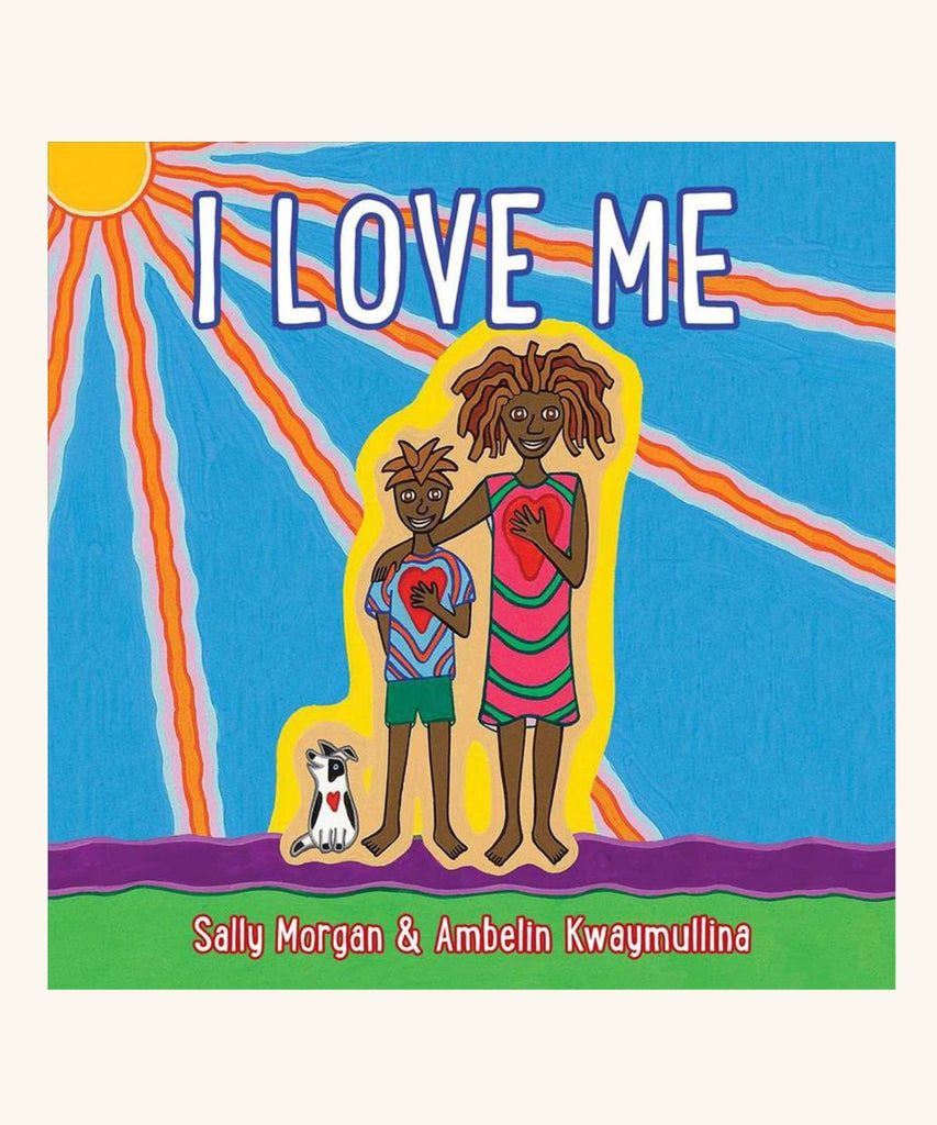 I love me - Sally Morgan & Ambelin Kwaymullina